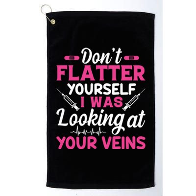 Funny Dont Flatter Yourself I Was Looking At Your Veins Great Gift Platinum Collection Golf Towel