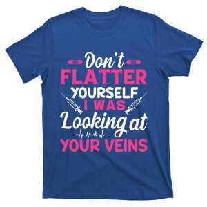 Funny Dont Flatter Yourself I Was Looking At Your Veins Great Gift T-Shirt