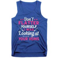 Funny Dont Flatter Yourself I Was Looking At Your Veins Great Gift Tank Top