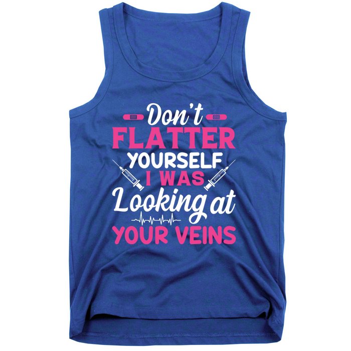 Funny Dont Flatter Yourself I Was Looking At Your Veins Great Gift Tank Top