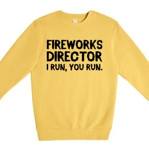 Fireworks Director Funny Fireworks Director I Run You Run Meaningful Gift Premium Crewneck Sweatshirt