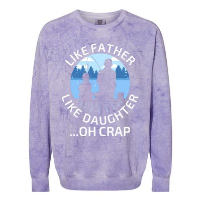 Fathers Day Fishing Father Like Father Like Daughter Oh Crap Funny Gift Colorblast Crewneck Sweatshirt