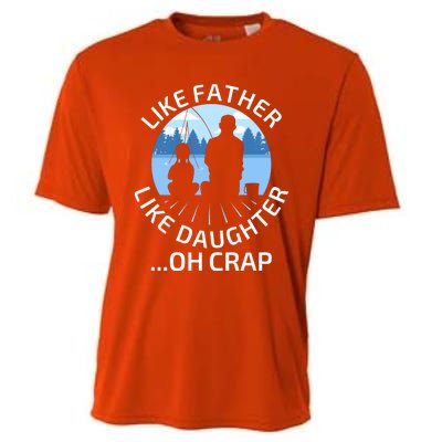 Fathers Day Fishing Father Like Father Like Daughter Oh Crap Funny Gift Cooling Performance Crew T-Shirt