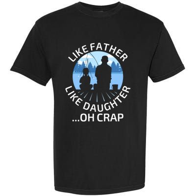 Fathers Day Fishing Father Like Father Like Daughter Oh Crap Funny Gift Garment-Dyed Heavyweight T-Shirt