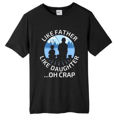 Fathers Day Fishing Father Like Father Like Daughter Oh Crap Funny Gift Tall Fusion ChromaSoft Performance T-Shirt