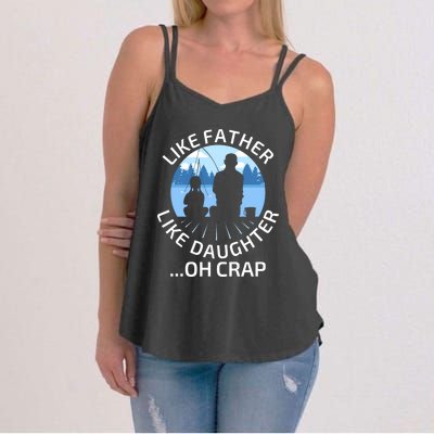 Fathers Day Fishing Father Like Father Like Daughter Oh Crap Funny Gift Women's Strappy Tank