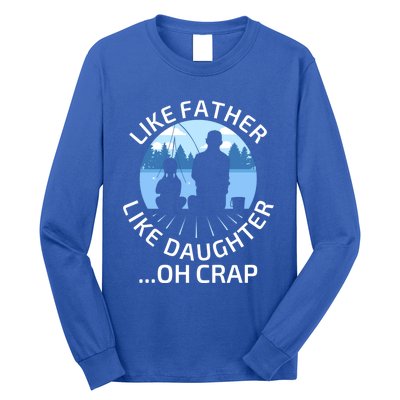 Fathers Day Fishing Father Like Father Like Daughter Oh Crap Funny Gift Long Sleeve Shirt