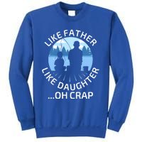 Fathers Day Fishing Father Like Father Like Daughter Oh Crap Funny Gift Sweatshirt