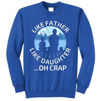 Fathers Day Fishing Father Like Father Like Daughter Oh Crap Funny Gift Sweatshirt