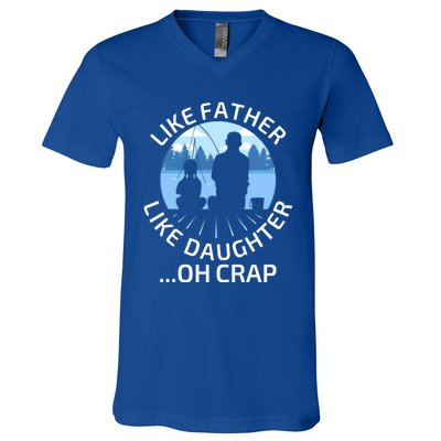 Fathers Day Fishing Father Like Father Like Daughter Oh Crap Funny Gift V-Neck T-Shirt