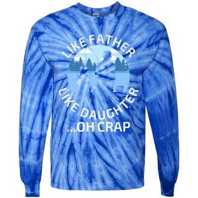 Fathers Day Fishing Father Like Father Like Daughter Oh Crap Funny Gift Tie-Dye Long Sleeve Shirt