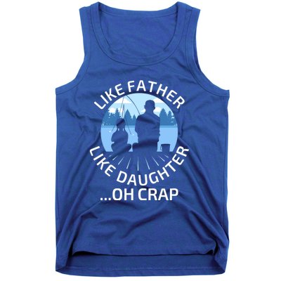 Fathers Day Fishing Father Like Father Like Daughter Oh Crap Funny Gift Tank Top