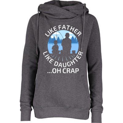 Fathers Day Fishing Father Like Father Like Daughter Oh Crap Funny Gift Womens Funnel Neck Pullover Hood