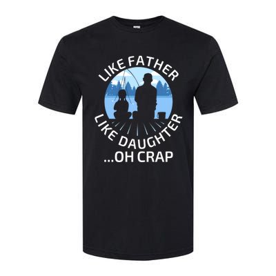 Fathers Day Fishing Father Like Father Like Daughter Oh Crap Funny Gift Softstyle CVC T-Shirt