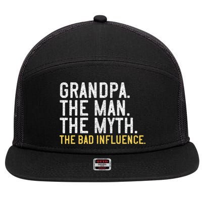 FatherS Day Gift Grandpa The Man The Myth The Bad Influence 7 Panel Mesh Trucker Snapback Hat