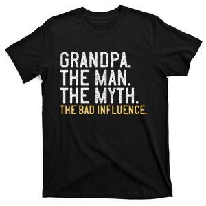 FatherS Day Gift Grandpa The Man The Myth The Bad Influence T-Shirt