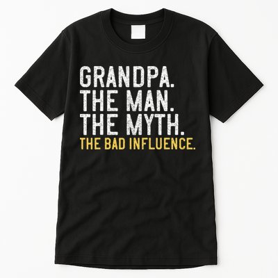 FatherS Day Gift Grandpa The Man The Myth The Bad Influence Tall T-Shirt