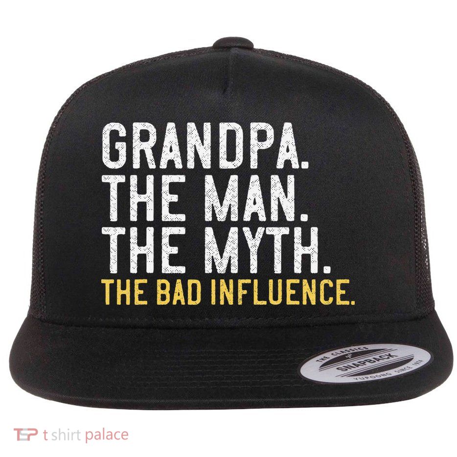 FatherS Day Gift Grandpa The Man The Myth The Bad Influence Flatbill Hat