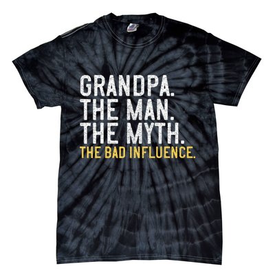 FatherS Day Gift Grandpa The Man The Myth The Bad Influence Tie-Dye T-Shirt