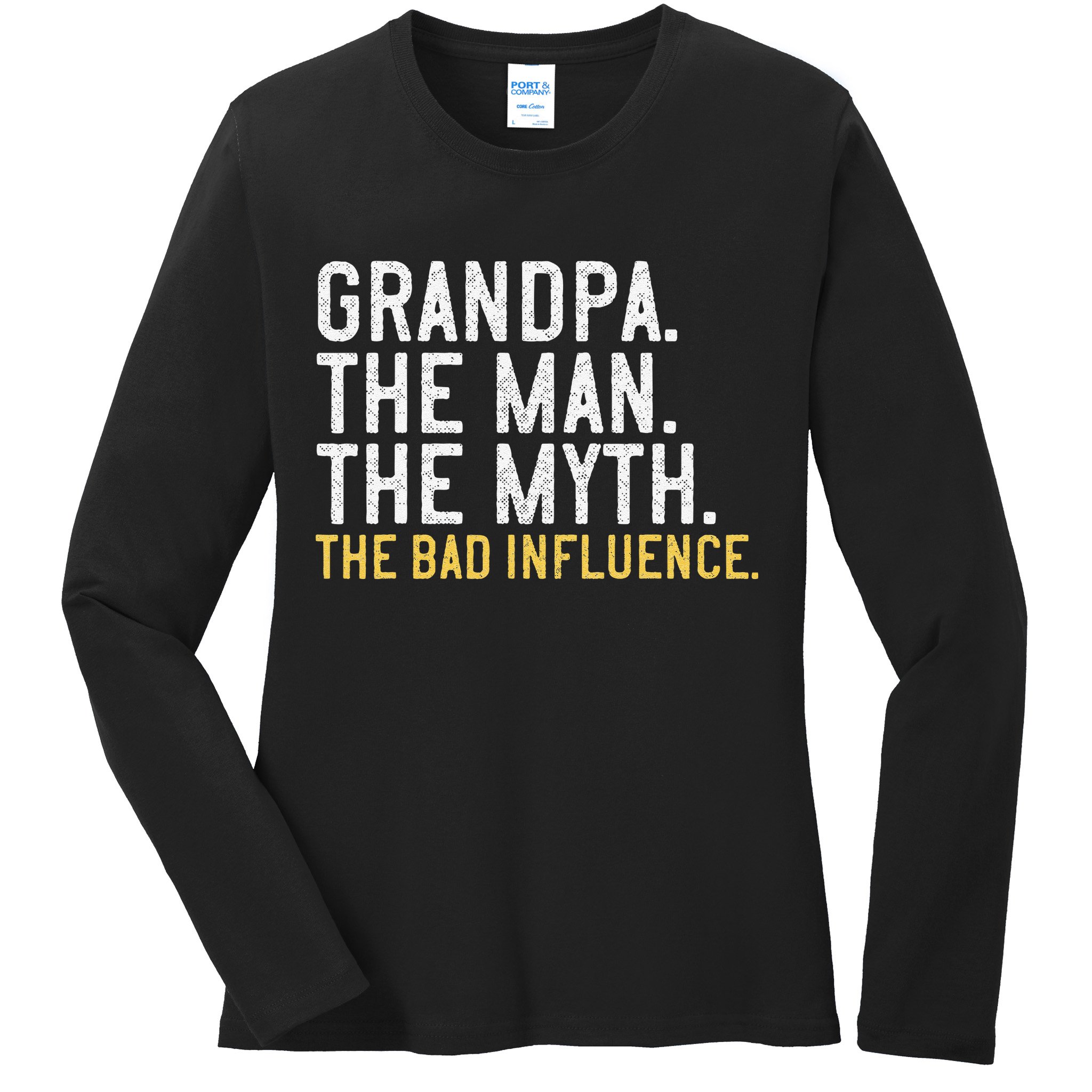 FatherS Day Gift Grandpa The Man The Myth The Bad Influence Ladies Long Sleeve Shirt