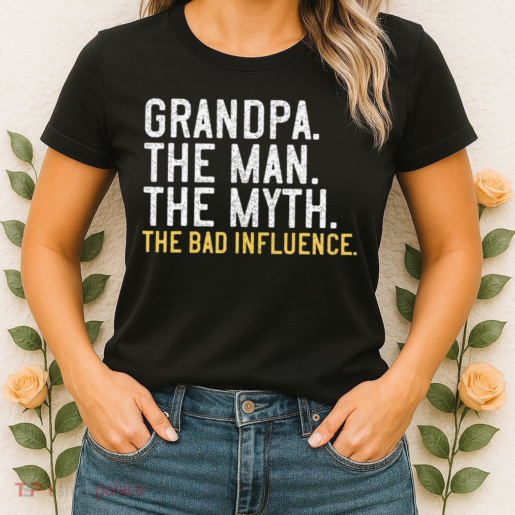 FatherS Day Gift Grandpa The Man The Myth The Bad Influence Womens T-Shirt