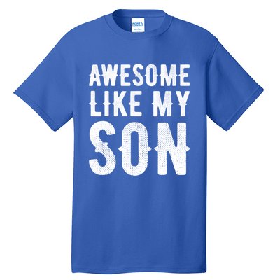 Fathers Day Gift Funny Dad Gift Awesome Like My Son Gift Tall T-Shirt