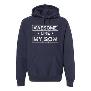 Fathers Day Gift Funny Son Shirts Awesome Like My Son Premium Hoodie