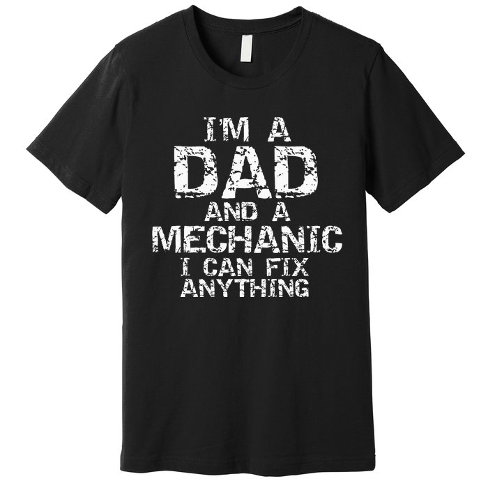 Fathers Day Gift I'm a Dad and a Mechanic I Can Fix Anything Premium T-Shirt