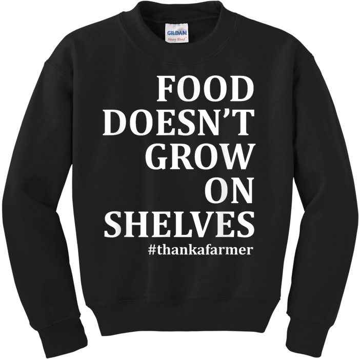 Food DoesnT Grow On Shelves Thank A Farmer Kids Sweatshirt