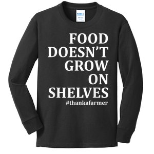 Food DoesnT Grow On Shelves Thank A Farmer Kids Long Sleeve Shirt