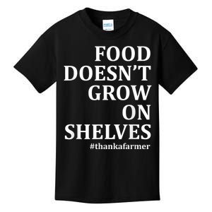 Food DoesnT Grow On Shelves Thank A Farmer Kids T-Shirt