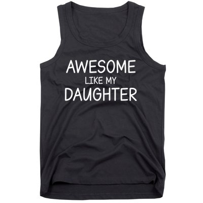 Fathers Day Gift Funny Dad Awesome Like My Daughter Tank Top