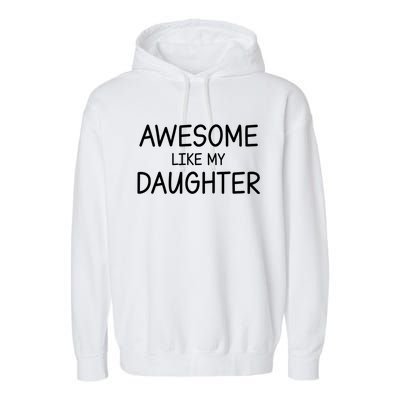 Fathers Day Gift Funny Dad Awesome Like My Daughter Garment-Dyed Fleece Hoodie