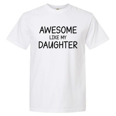 Fathers Day Gift Funny Dad Awesome Like My Daughter Garment-Dyed Heavyweight T-Shirt