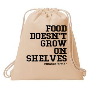 Food DoesnT Grow On Shelves Drawstring Bag