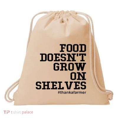 Food DoesnT Grow On Shelves Drawstring Bag