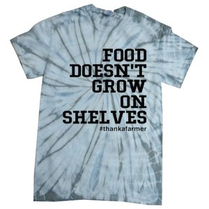 Food DoesnT Grow On Shelves Tie-Dye T-Shirt