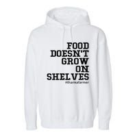 Food DoesnT Grow On Shelves Garment-Dyed Fleece Hoodie