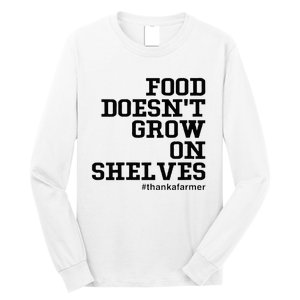 Food DoesnT Grow On Shelves Long Sleeve Shirt