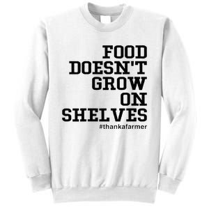 Food DoesnT Grow On Shelves Sweatshirt