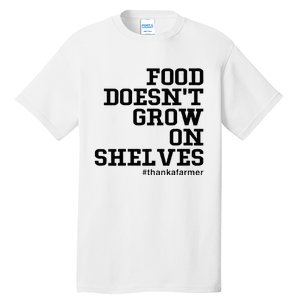 Food DoesnT Grow On Shelves Tall T-Shirt