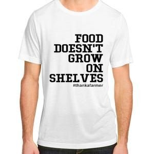 Food DoesnT Grow On Shelves Adult ChromaSoft Performance T-Shirt