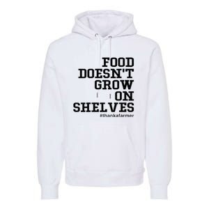 Food DoesnT Grow On Shelves Premium Hoodie