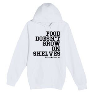 Food DoesnT Grow On Shelves Premium Pullover Hoodie