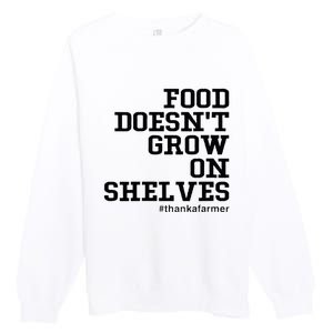 Food DoesnT Grow On Shelves Premium Crewneck Sweatshirt