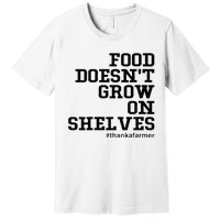 Food DoesnT Grow On Shelves Premium T-Shirt