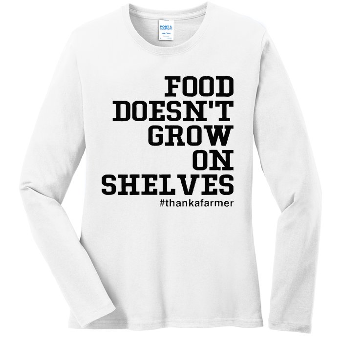 Food DoesnT Grow On Shelves Ladies Long Sleeve Shirt