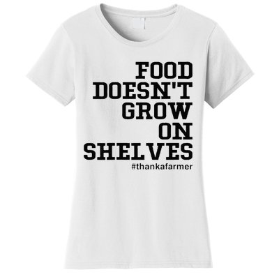 Food DoesnT Grow On Shelves Women's T-Shirt