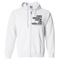 Food DoesnT Grow On Shelves Full Zip Hoodie