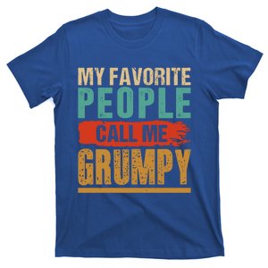 Funny Dad Grandpa Funny Gift My Favorite People Call Me Grumpy Gift T-Shirt